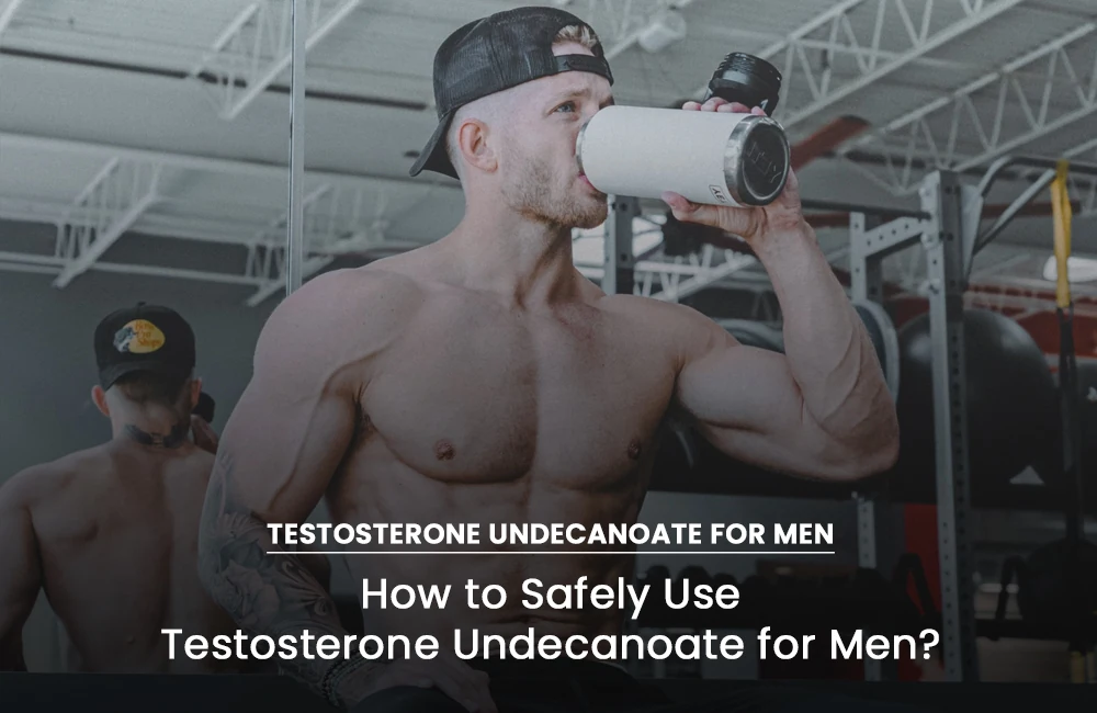 Safely use Testosterone Undecanoate